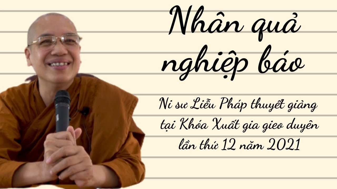 Nhân quả nghiệp báo - Ni sư Liễu Pháp thuyết giảng - Khóa Xuất gia gieo duyên 12 năm 2021