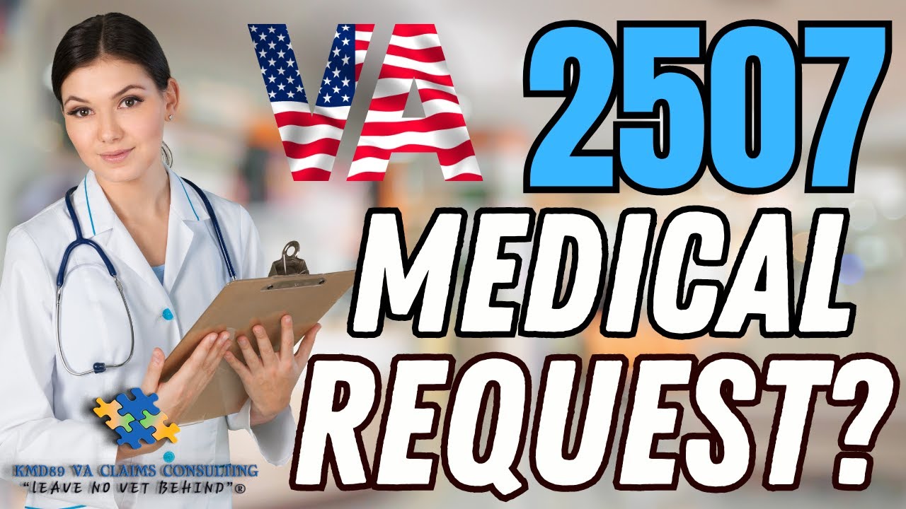 VA 2507 Medical Request for VA C & P Exam - What is it?