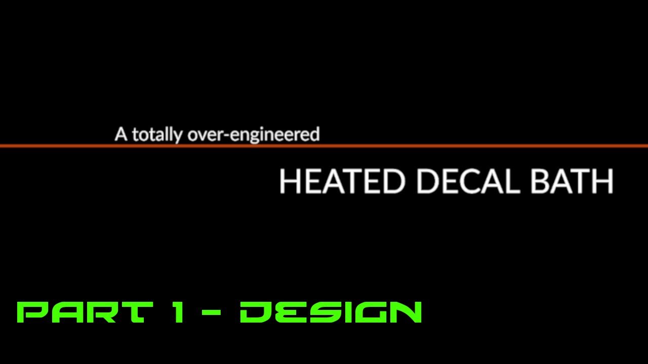 A totally over-engineered Heated Decal Bath: Part 1 - Design