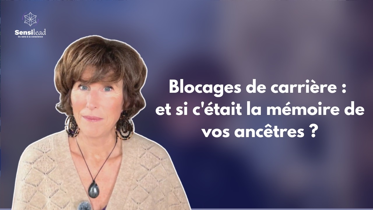 Blocages de carrière : et si c'était la mémoire de vos ancêtres ?