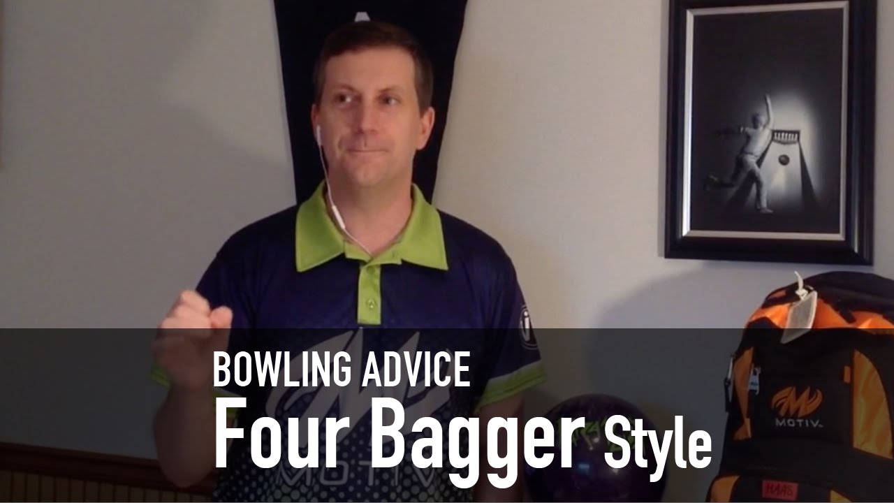 Bowling Advice, Four Bagger Style