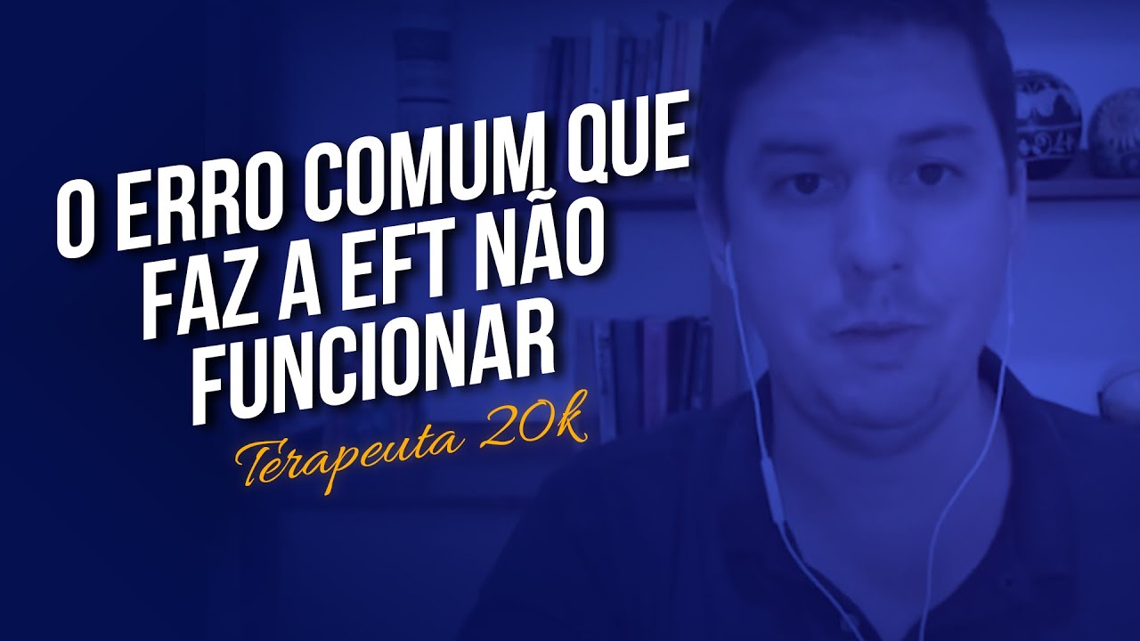 O erro comum que faz a EFT n&atilde;o funcionar // Terapeuta 20K