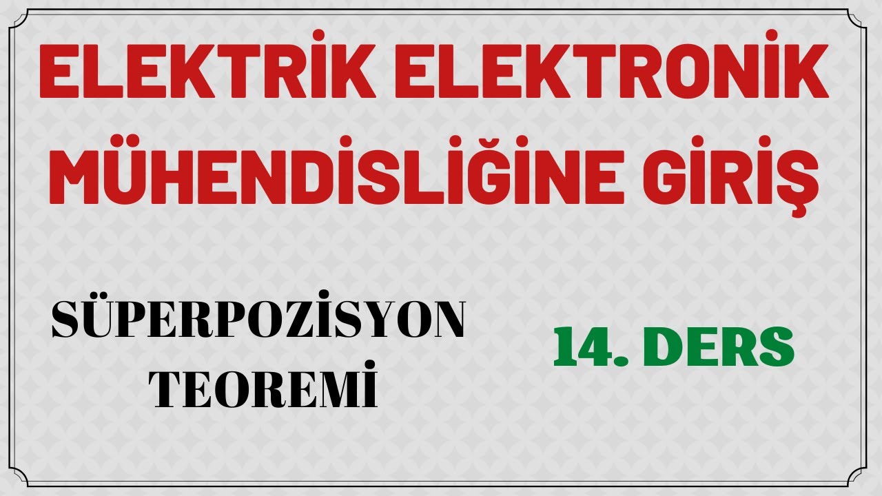 SÜPERPOZİSYON TEOREMİ || ELEKTRİK ELEKTRONİK MÜH. GİRİŞ || DERS 14