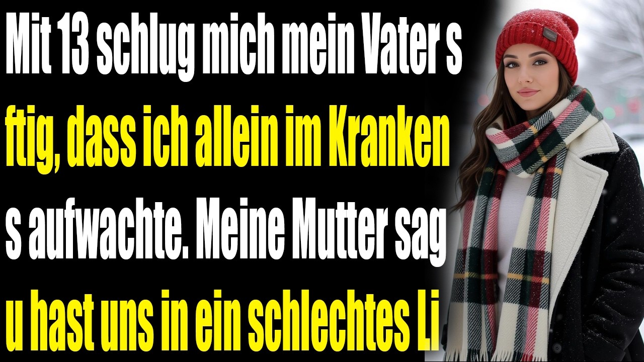 Mit 13 schlug mich mein Vater so hart, dass ich allein im Krankenhaus aufwachte. Meine Mutter ...
