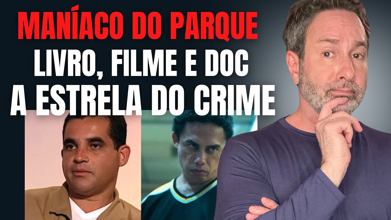 MANÍACO DO PARQUE - LIVRO, FILME E DOCUMENTÁRIO, O QUE VALE LER E VER DO SERIAL KILLER ESTRELA?