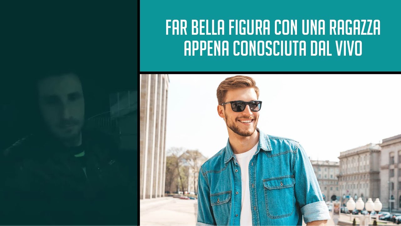 🥇 Far bella figura con una ragazza appena conosciuta dal vivo