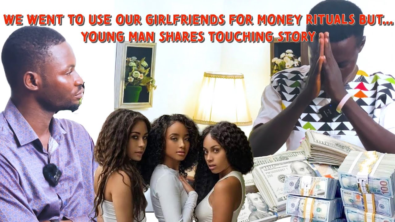 We used our Girlfriends for Money Rituals but… Young man shares Story