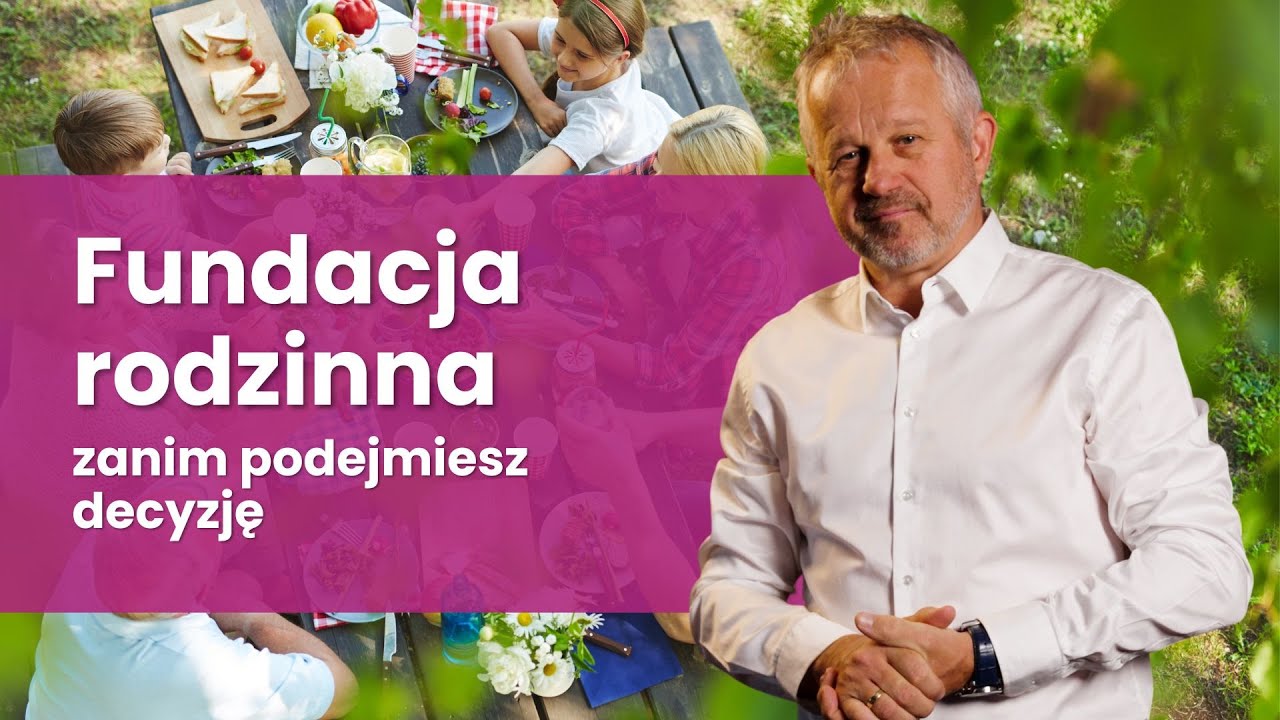 Fundacja rodzinna - co dziś budzi najwięcej pytań?