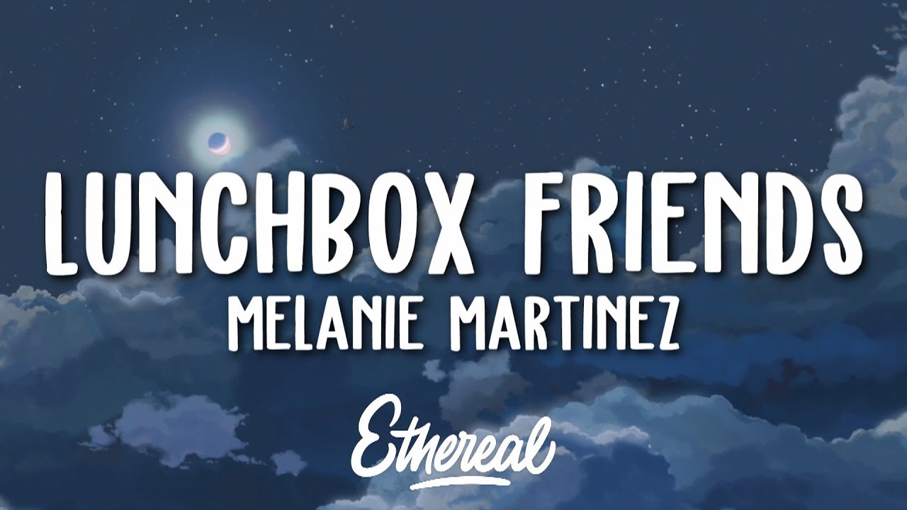 Melanie Martinez - Lunchbox Friends (Lyrics)