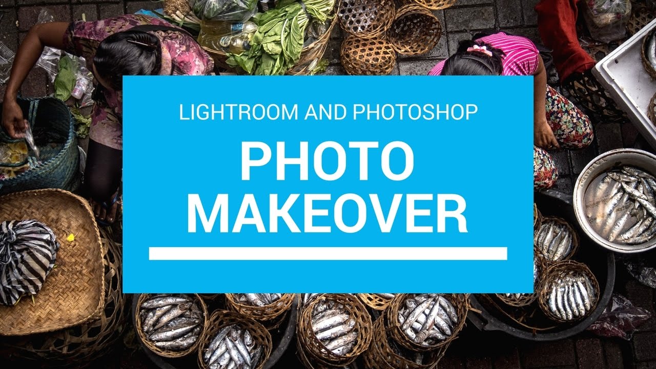 Photo Makeover - Lightroom and Photoshop (Episode 1)
