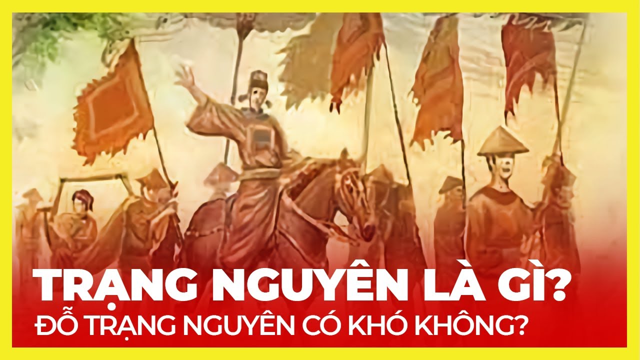 TRẠNG NGUYÊN LÀ GÌ? THI BAO NHIÊU KỲ THÌ ĐỖ TRẠNG NGUYÊN?