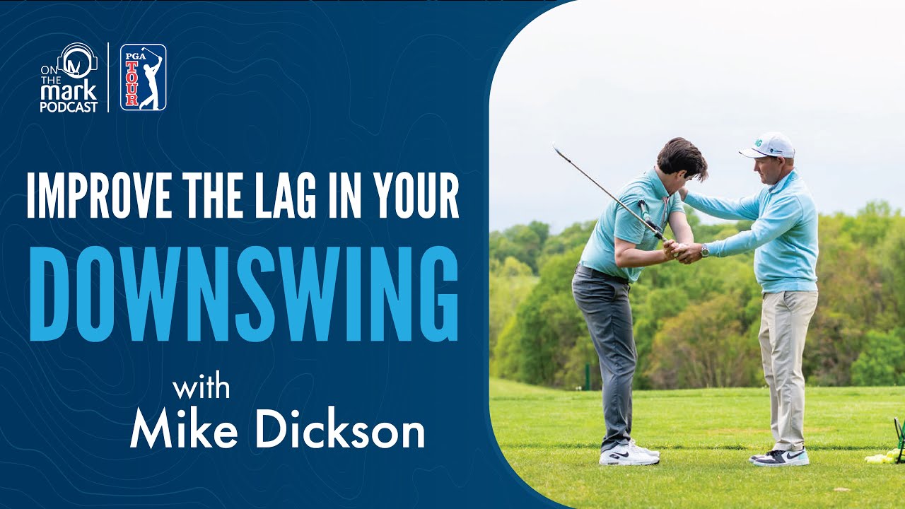 Improve the Lag in Your Downswing with Mike Dickson