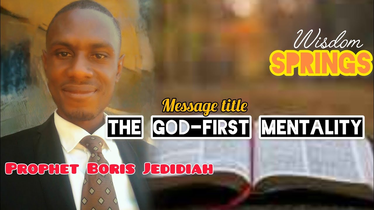 The God-first mentality#Wisdom Springs #Prophet Boris Jedidiah.