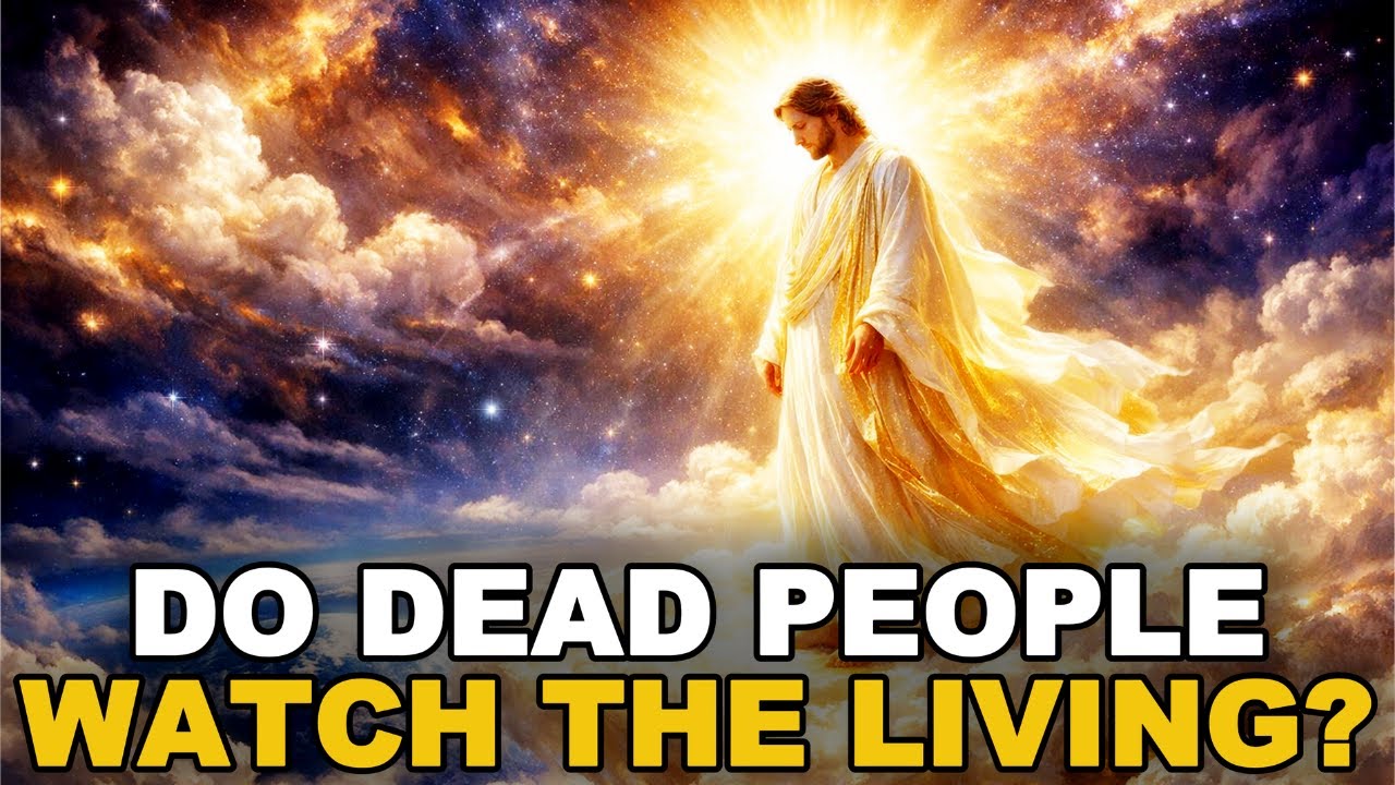Do Dead People Watch the Living? What the Bible Actually Says | Biblical Wisdom