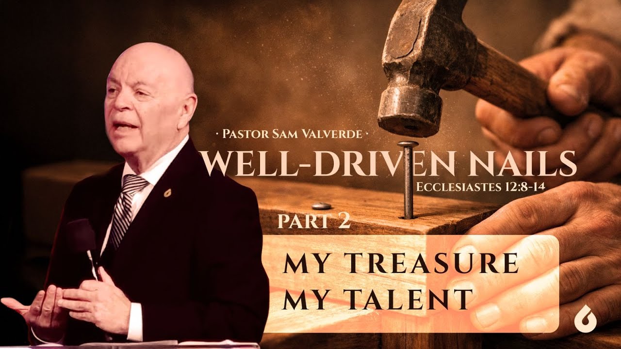 WELL-DRIVEN NAILS - PART 2 - My Treasure / My Talent | Pastor Samuel Valverde