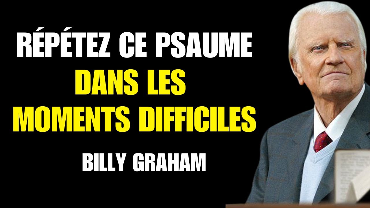 Billy Graham | RÉPÈTEZ CE PSAUME LORSQUE VOUS ÊTES EN DIFFICULTÉ – VOUS SEREZ SURPRIS !