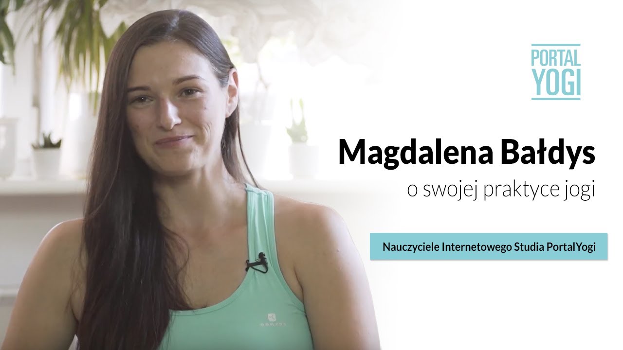 Magdalena Bałdys o swojej praktyce jogi (nauczyciele Internetowego Studia PortalYogi)