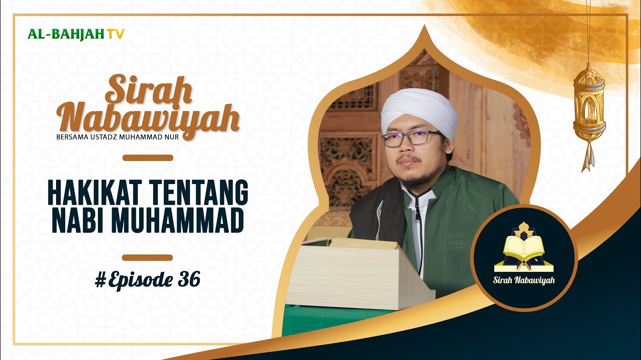Hakikat Tentang Nabi Muhammad | Sirah Nabawiyah | Eps 36 | Ustadz Muhammad Nur