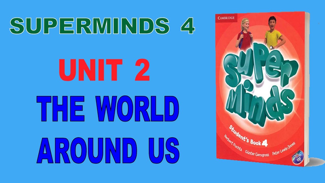 SUPERMINDS 4 ✅ - UNIT 2 THE WORLD AROUND US | Anh Ngữ KIWI - HỌC TIẾNG ANH THIẾU NHI