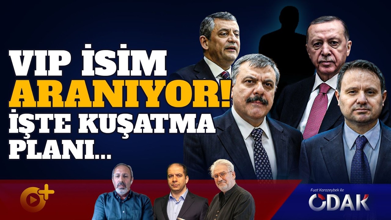O VIP İsim Aranıyor! İşte Kuşatma Planı | ODAK