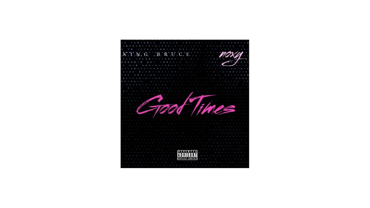 King Bruce ft Noxy - Good Times (Official Audio)