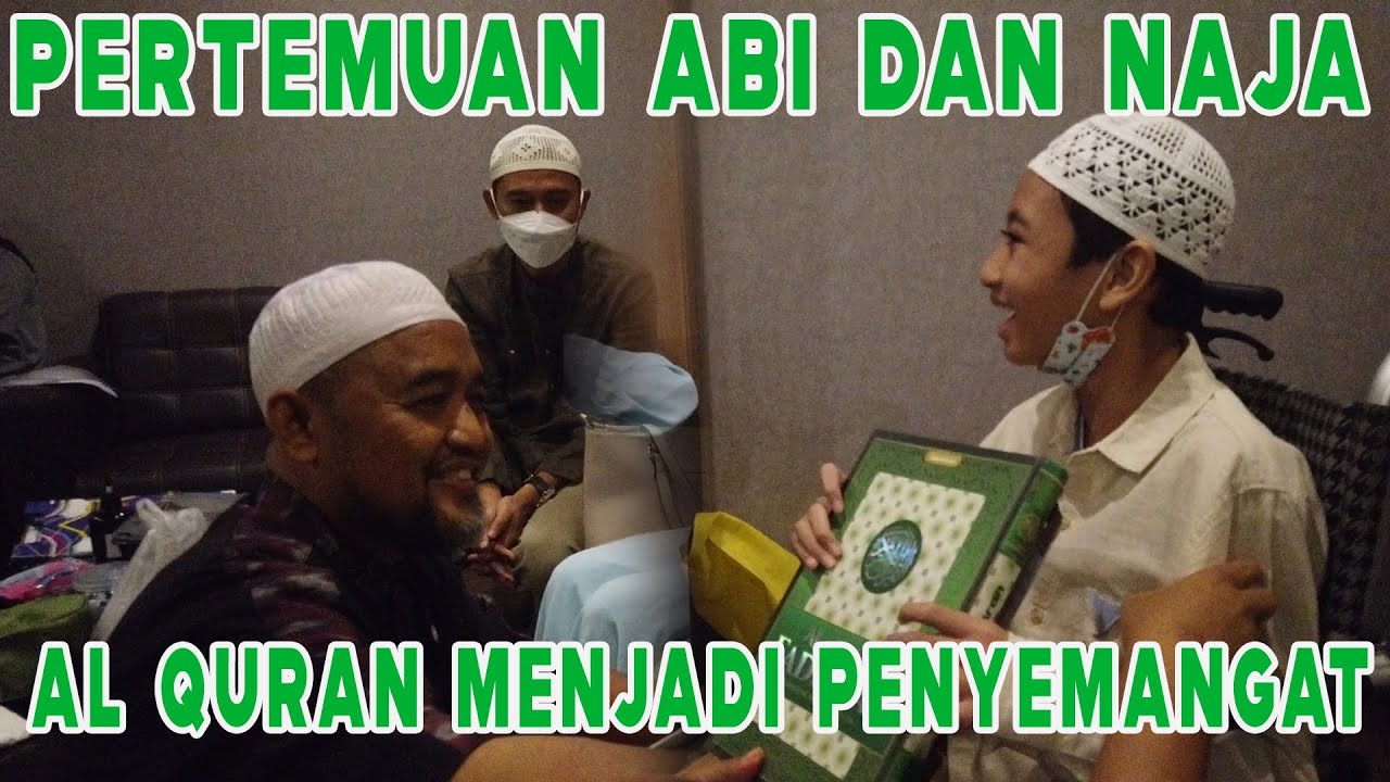 PERTEMUAN ABI AMIR DENGAN NAJA, AL QURAN MENJADI PENYEMANGAT NAJA DISAAT KURANG SEMANGAT