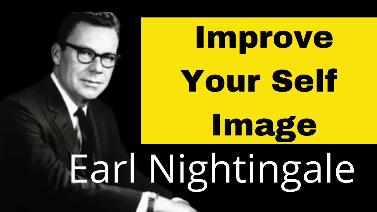 Earl Nightingale - How To Improve Your Self Image Today