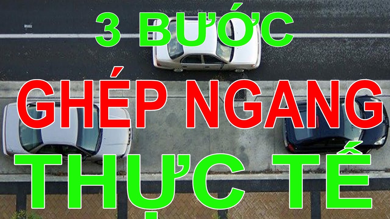 Hướng dẫn ghép xe ngang thực tế chỉ trong 3 bước - bổ túc tay lái thực tế