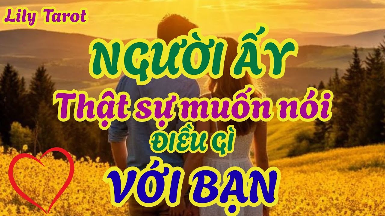 Người ấy thật sự muốn truyền đạt điều gì đến bạn @tarot