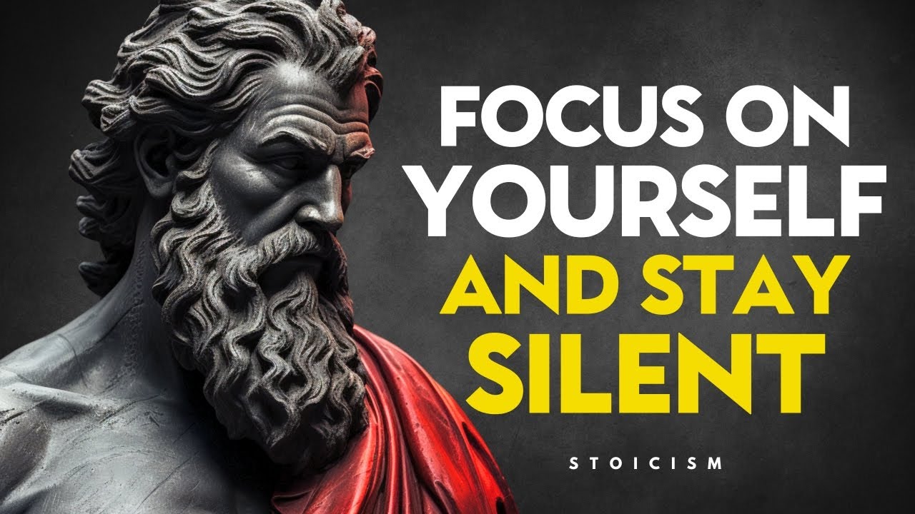 FOCUS ON YOURSELF AND STAY SILENT | Stoic philosophy