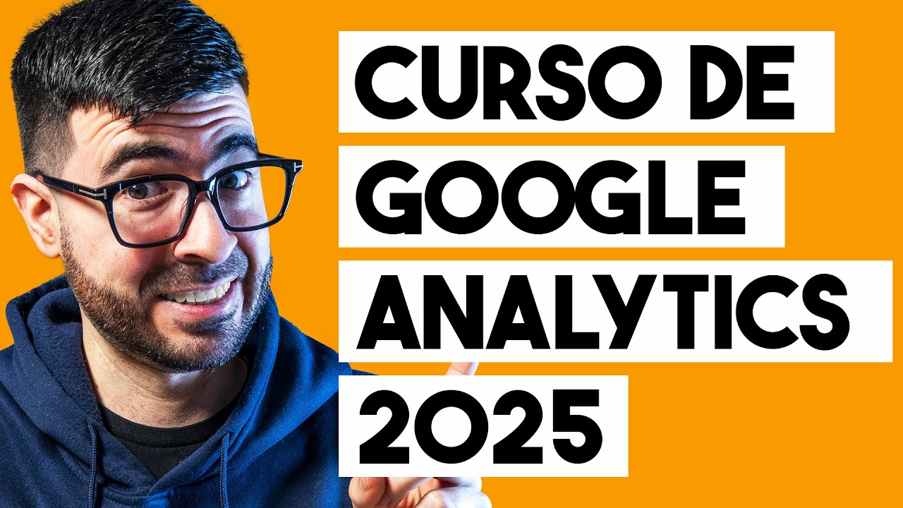 Curso GRATIS de GOOGLE ANALYTICS 4 - Tutorial de GA4 para Principiantes con casos de uso real