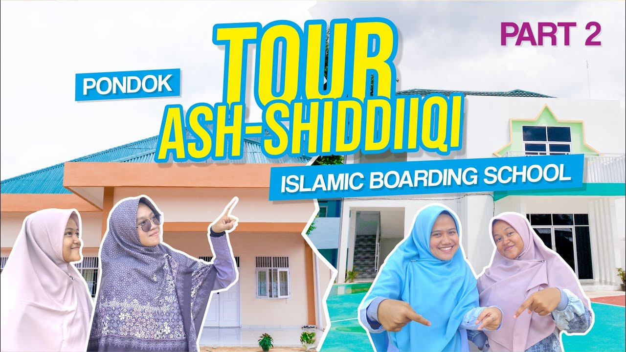 [PART 2] || SURVEY PONDOK PESANTREN ASH-SHIDDIIQI ISLAMIC BOARDING SCHOOL KAMPUS PUTRI