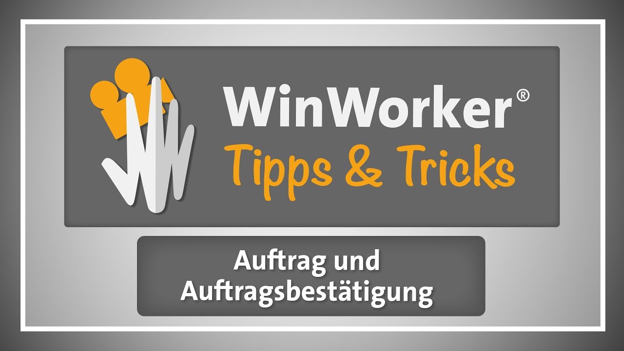 WinWorker Tipps & Tricks E21: Auftrag und Auftragsbest&auml;tigung