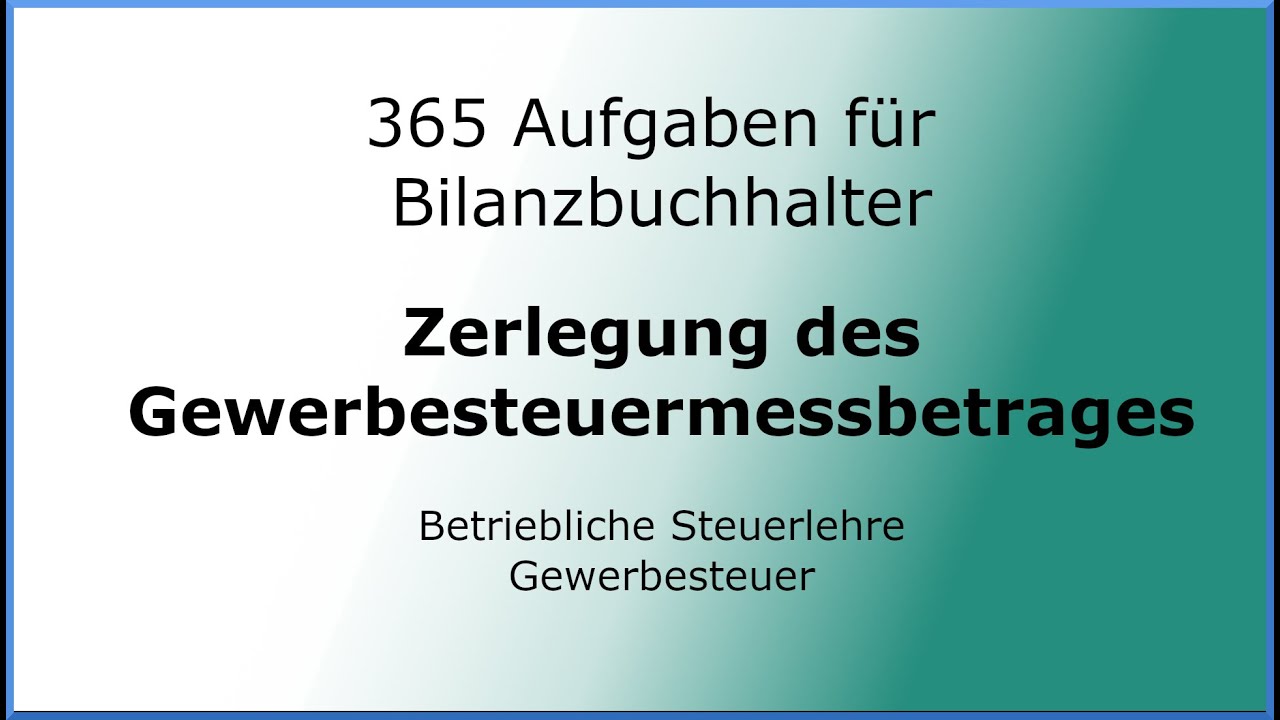 365 Aufgaben f&uuml;r Bilanzbuchhalter (030301) - betriebliche Steuerlehre- Gewerbesteuer - Zerlegung