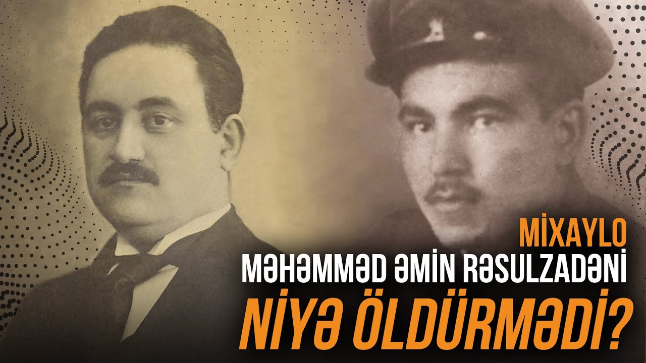 Mixaylo Məhəmməd Əmin Rəsulzadəni niyə öldürmədi? – MÜƏMMALAR İZİNDƏ