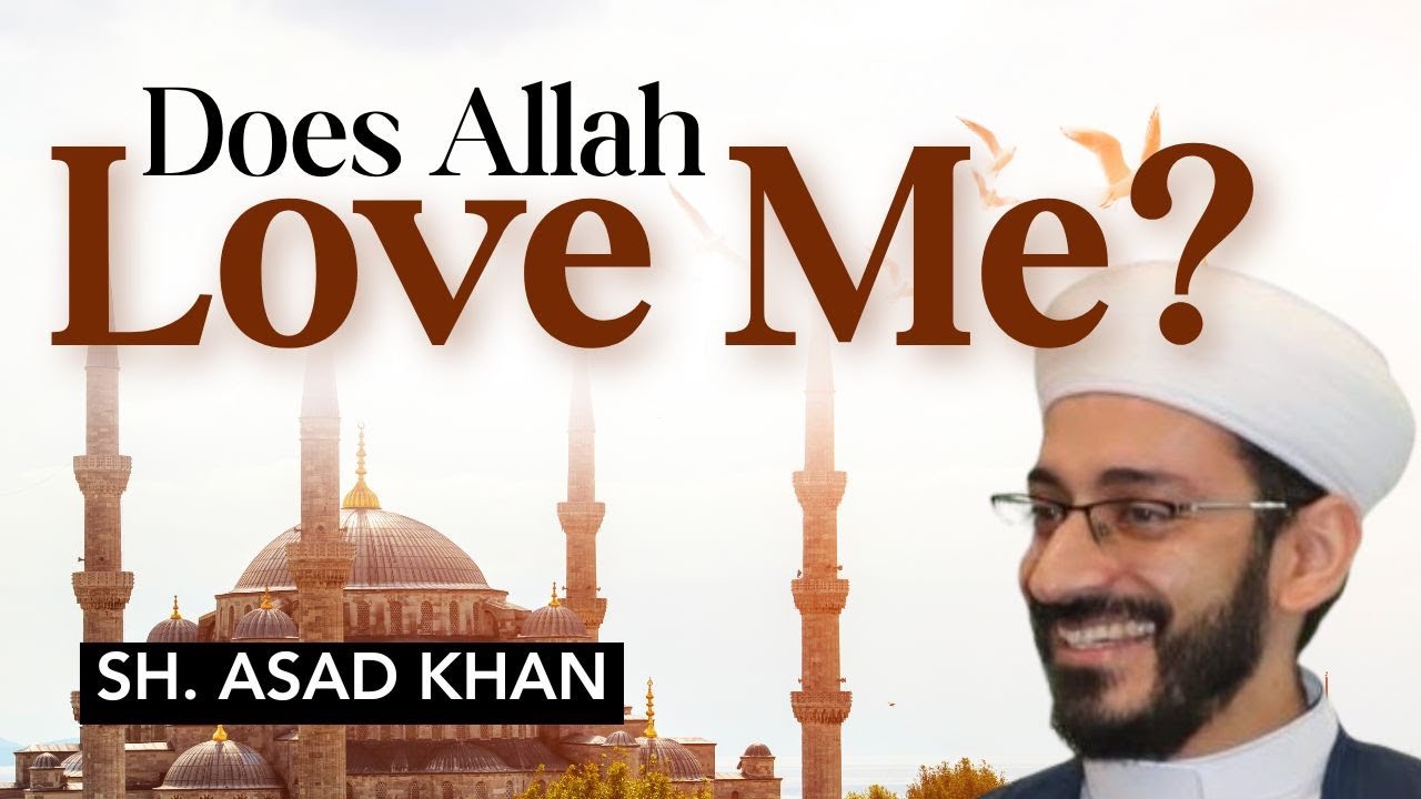 Does Allah Love Me? - Sh. Asad Khan