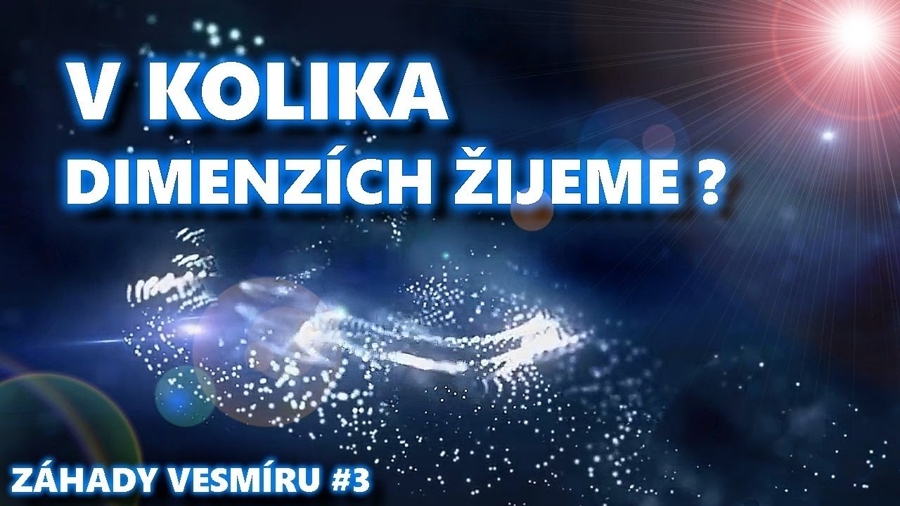 V KOLIKA DIMENZ&Iacute;CH ŽIJEME? | Z&aacute;hady Vesm&iacute;ru #3