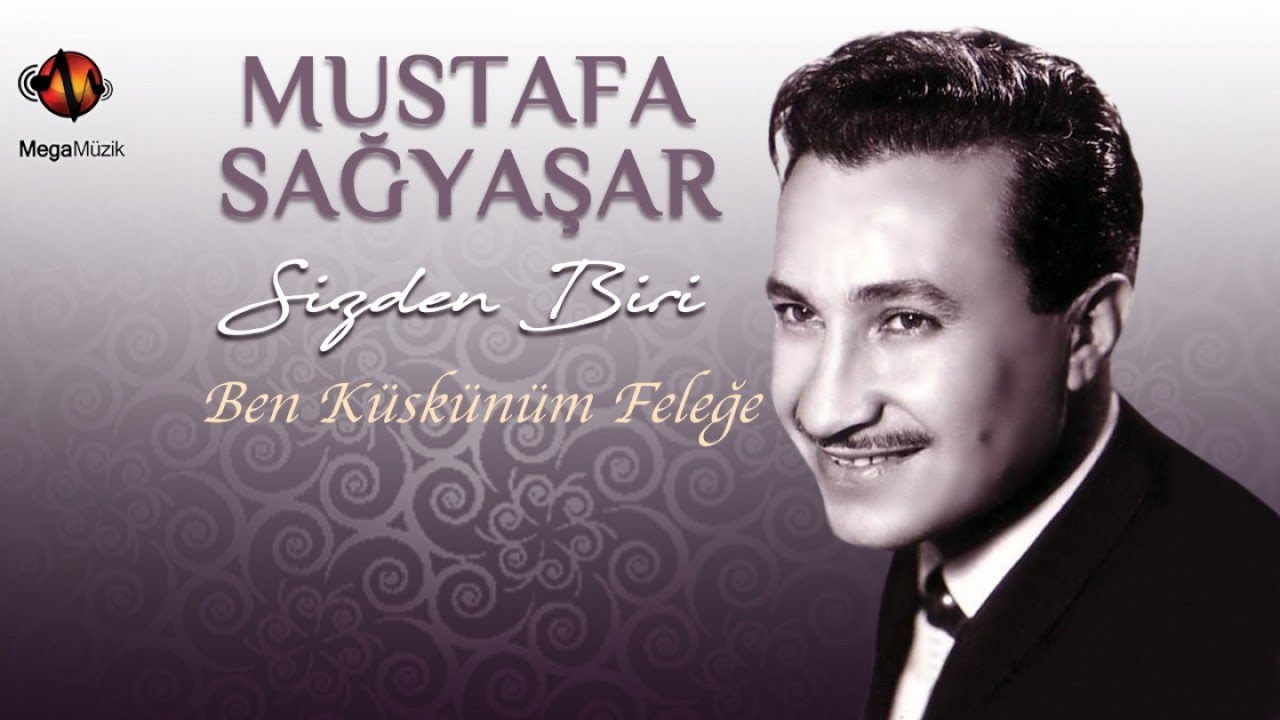 MUSTAFA SAĞYAŞAR - BEN KÜSKÜNÜM FELEĞE