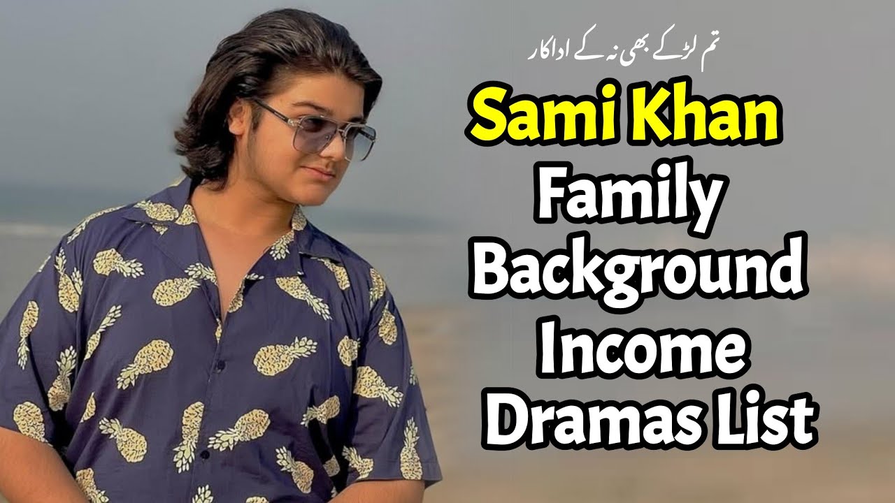 Sami Khan Age, Family, Career, Dramas, Brother, Dramas, Biography |Tum larkay bhi na episode 5|