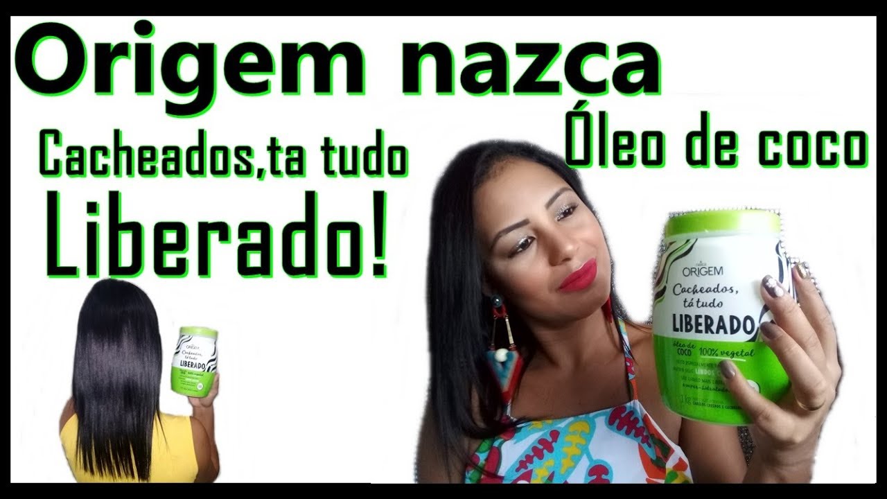 ORIGEM NAZCA/ ÓLEO DE COCO/ CACHEADAS TA TUDO LIBERADO!