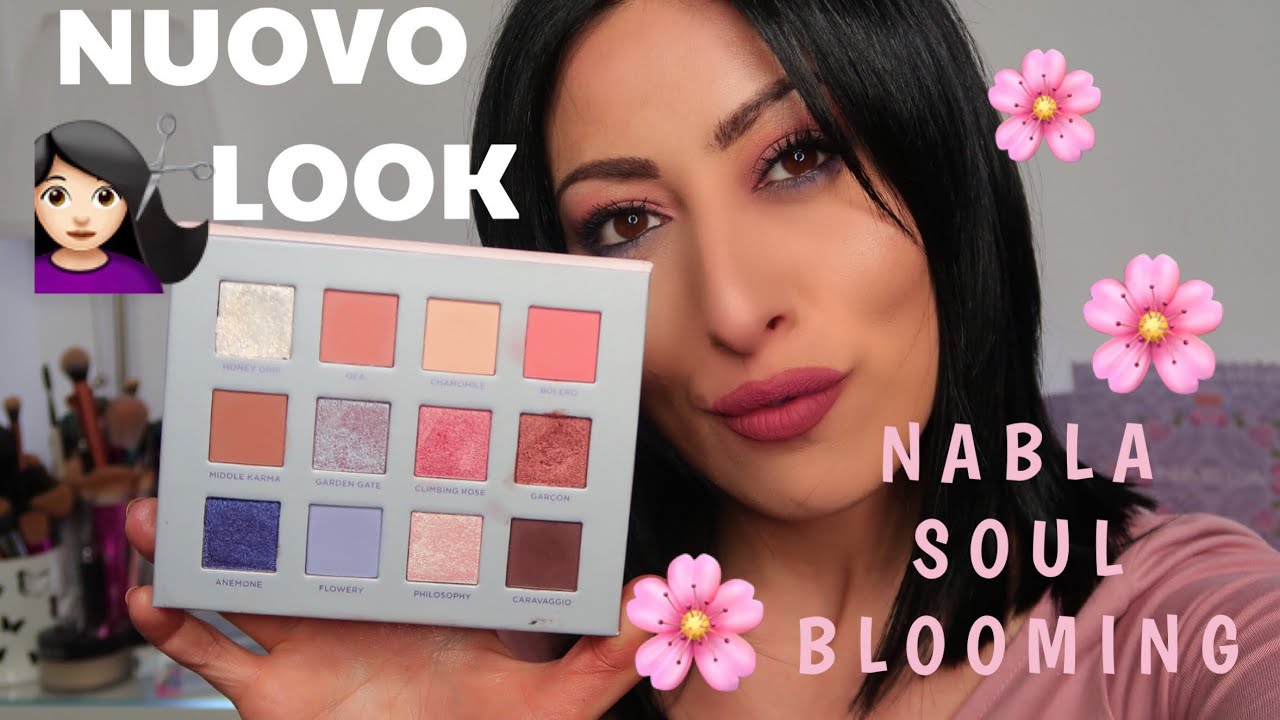 NUOVA PALETTE ✿ NABLA 🌸 SOUL BLOOMING 🌸 ✚  NUOVO LOOK CAPELLI  ✂TAGLIO E COLORE