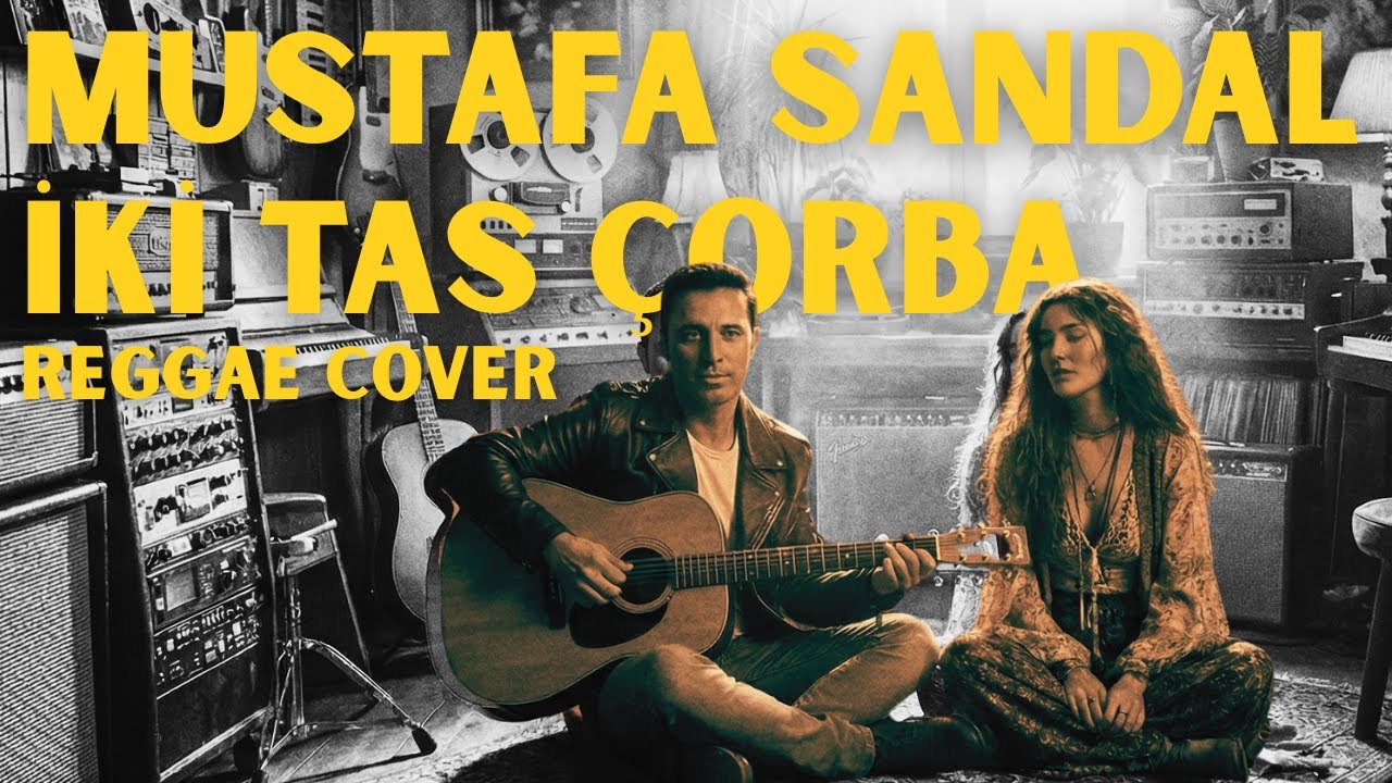 MUSTAFA SANDAL - İki Tas Çorba (Reggae Cover)