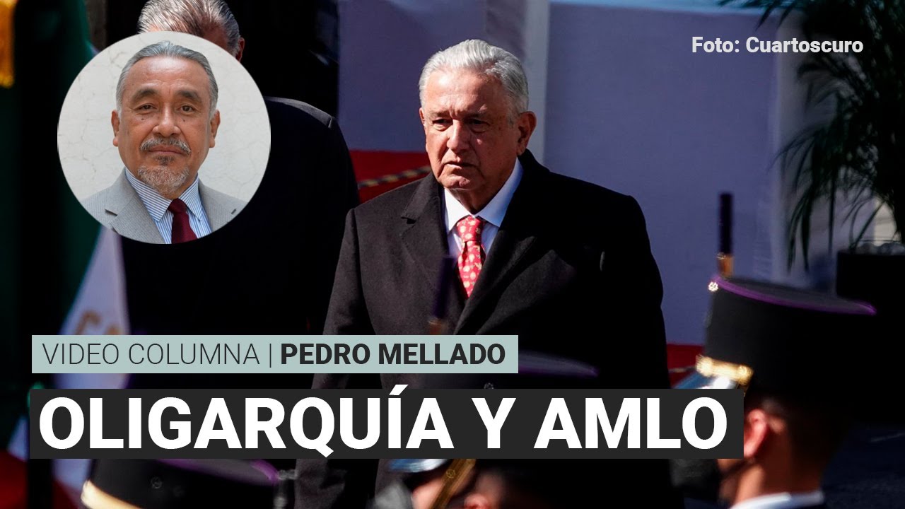 La oligarquía insulta a AMLO y el pueblo lo abriga, por Pedro Mellado | Video columna