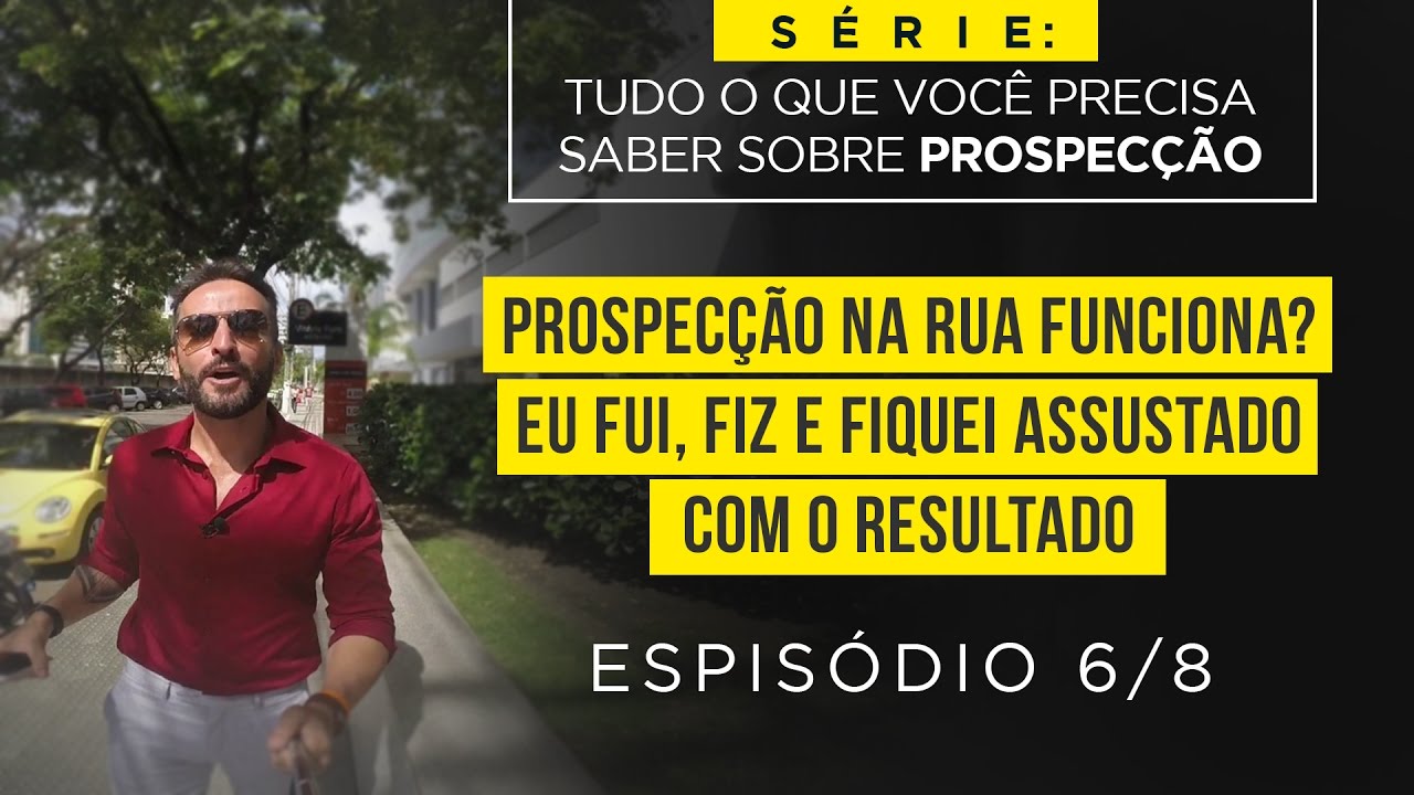PROSPECÇÃO 6/8 - Prospecção na rua funciona? Eu fui, fiz e fiquei assustado com o resultado