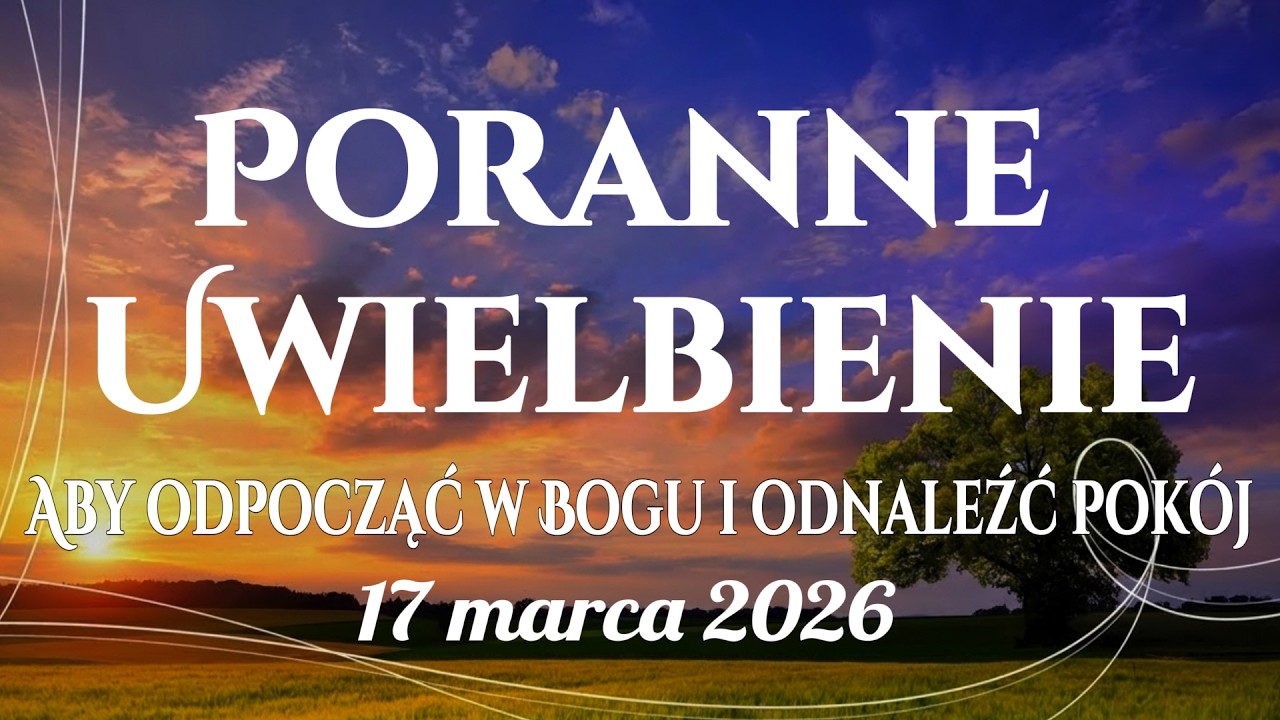 🙌🏻🔥20 Pieśni Porannego Uwielbienia kt&oacute;re Pomagają Odpocząć w Bogu i Odnaleźć Pok&oacute;j