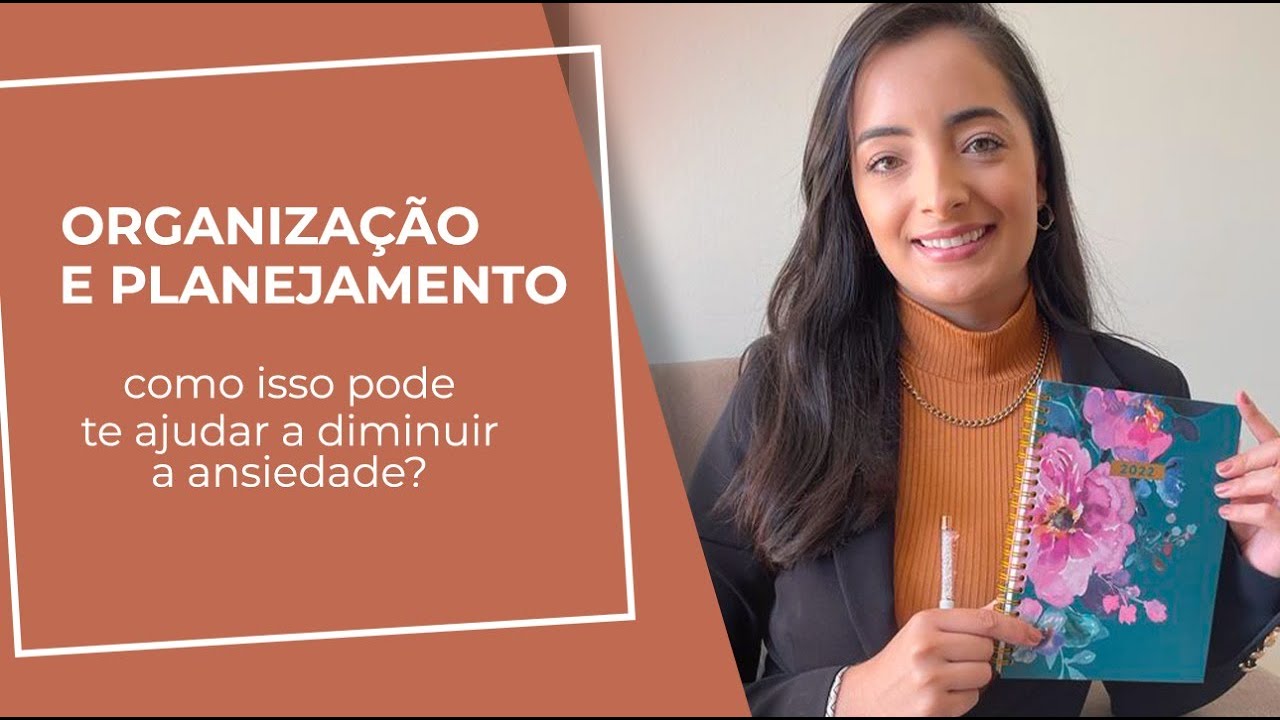 Organiza&ccedil;&atilde;o e planejamento: como isso pode te ajudar a DIMINUIR a ANSIEDADE?