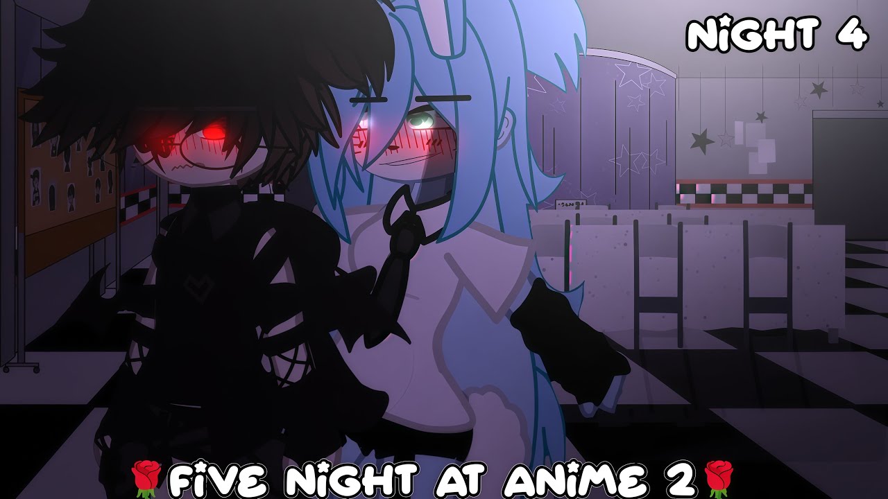 Five night at anime 2////night 4/////fnia///(fnia)GX~