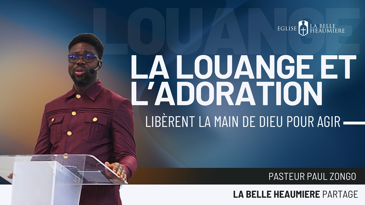 LBHTV I La louange et l’adoration libèrent la main de Dieu pour agir (Pasteur Paul Zongo)