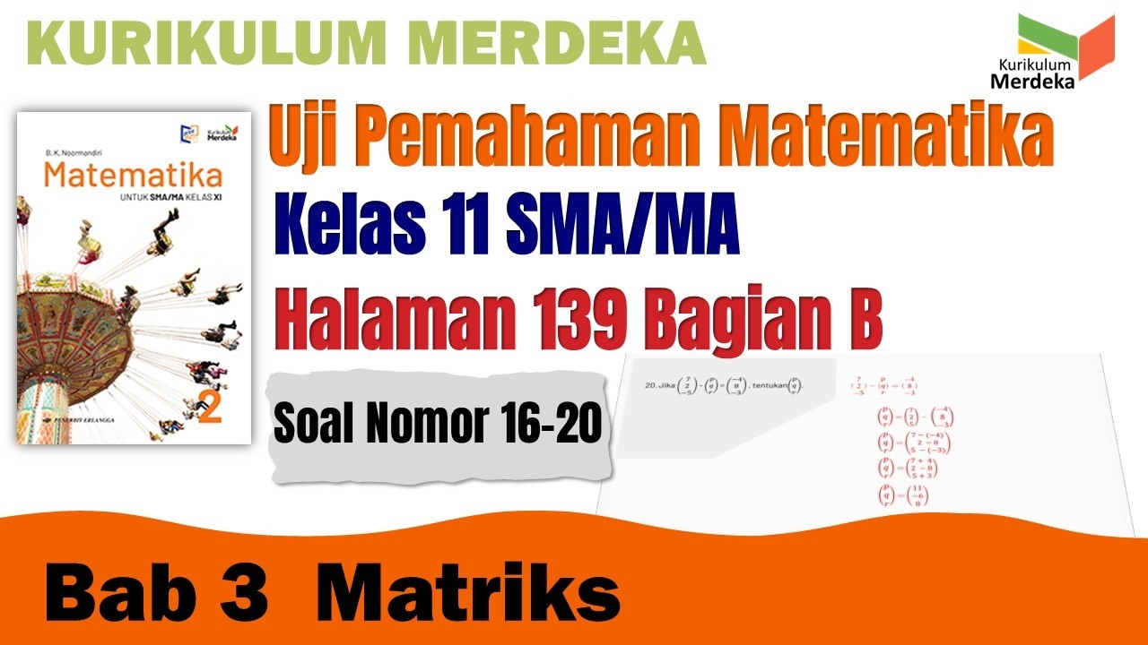 UJI PEMAHAMAN MATEMATIKA KELAS 11 HALAMAN 139 BAGIAN B SOAL 16-20 | MATRIKS