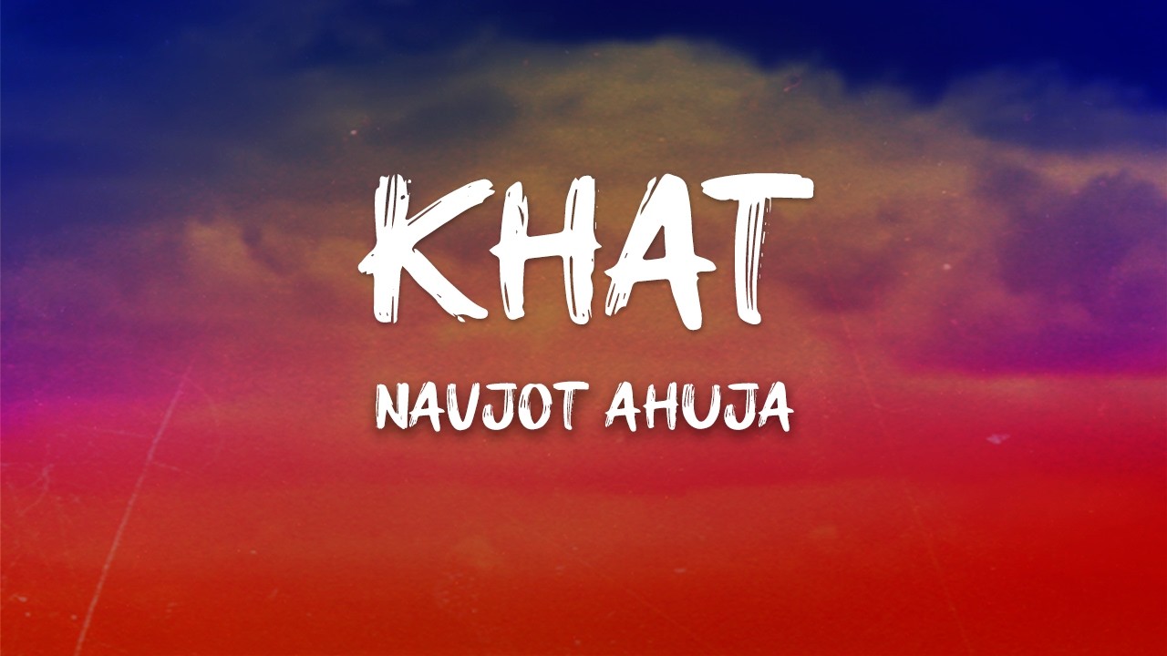 Navjot Ahuja - Khat (Lyrics)